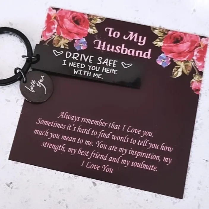 Drive Safe I Need You Here With Me Keyrings-For Husband