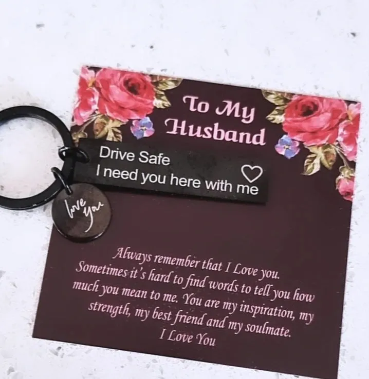 Drive Safe I Need You Here With Me Keyrings-For Husband